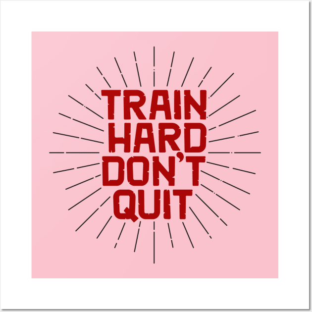 Train Hard Don't Quit Wall Art by SASTRAVILA